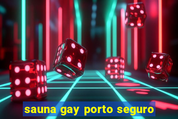 sauna gay porto seguro